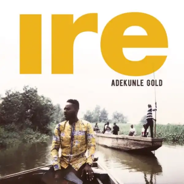 Adekunle Gold - Ire (Goodness)